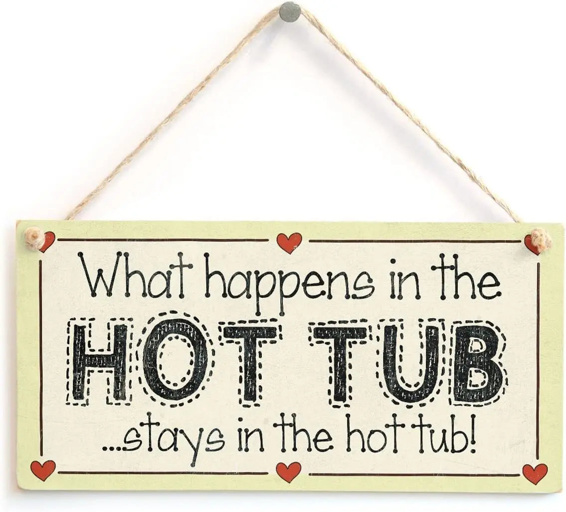 What Happens in the Hot Tub Stays in the Hot Tub! - Family Mum Hot Tub Sign 10"X5"
