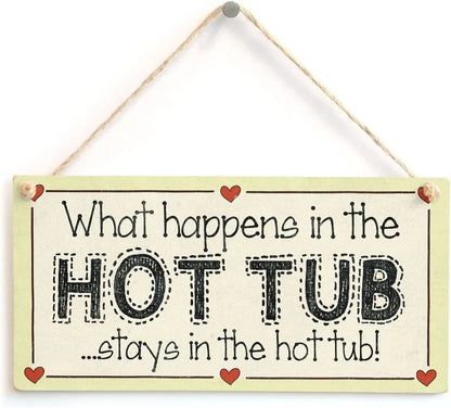 What Happens in the Hot Tub Stays in the Hot Tub! - Family Mum Hot Tub Sign 10"X5"