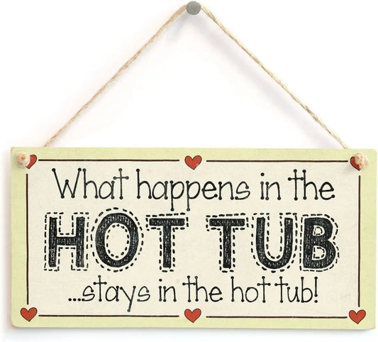 What Happens in the Hot Tub Stays in the Hot Tub! - Family Mum Hot Tub Sign 10"X5"